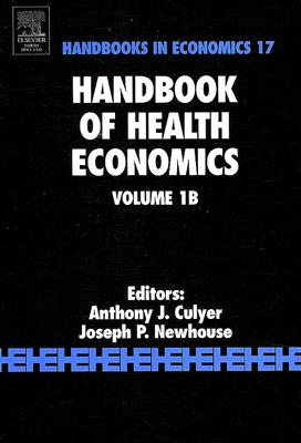 Handbook of Health Economics: Volume 1b - Culyer, A J (Editor), and Newhouse, J P (Editor)