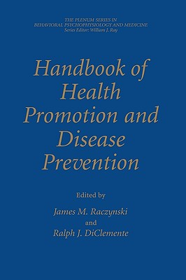 Handbook of Health Promotion and Disease Prevention - Raczynski, James M (Editor), and Diclemente, Ralph J, PhD (Editor)