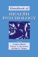 Handbook of Health Psychology - Baum, Andrew S, Professor (Editor), and Revenson, Tracey A (Editor), and Singer, Jerome E (Editor)
