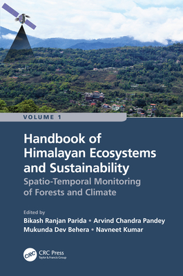 Handbook of Himalayan Ecosystems and Sustainability, Volume 1: Spatio-Temporal Monitoring of Forests and Climate - Parida, Bikash Ranjan (Editor), and Pandey, Arvind Chandra (Editor), and Behera, Mukunda Dev (Editor)