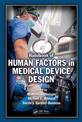 Handbook of Human Factors in Medical Device Design - Weinger, Matthew Bret (Editor), and Wiklund, Michael E (Editor), and Gardner-Bonneau, Daryle Jean (Editor)