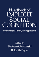 Handbook of Implicit Social Cognition: Measurement, Theory, and Applications