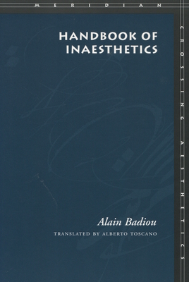 Handbook of Inaesthetics - Badiou, Alain, and Toscano, Alberto (Translated by)