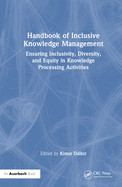 Handbook of Inclusive Knowledge Management: Ensuring Inclusivity, Diversity, and Equity in Knowledge Processing Activities