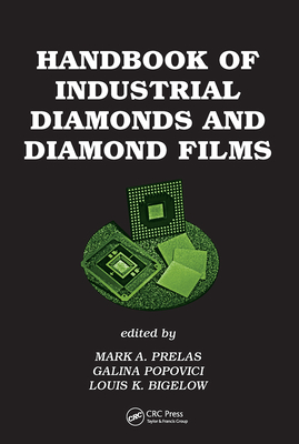 Handbook of Industrial Diamonds and Diamond Films - Prelas, Mark a (Editor), and Popovici, Galina (Editor), and Bigelow, Louis K (Editor)