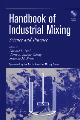 Handbook of Industrial Mixing: Science and Practice - Paul, Edward L. (Editor), and Atiemo-Obeng, Victor A. (Editor), and Kresta, Suzanne M. (Editor)