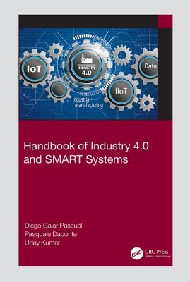 Handbook of Industry 4.0 and SMART Systems - Galar Pascual, Diego, and Daponte, Pasquale, and Kumar, Uday