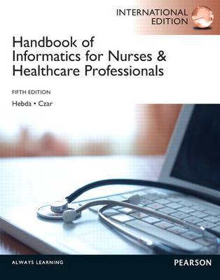 Handbook of Informatics for Nurses & Healthcare Professionals: International Edition - Hebda, Toni Lee, and Czar, Patricia, and Calderone, Theresa