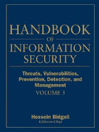 Handbook of Information Security, Threats, Vulnerabilities, Prevention, Detection, and Management