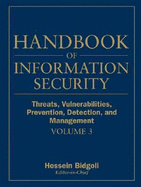 Handbook of Information Security, Threats, Vulnerabilities, Prevention, Detection, and Management - Bidgoli, Hossein