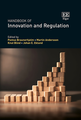 Handbook of Innovation and Regulation - Braunerhjelm, Pontus (Editor), and Andersson, Martin (Editor), and Blind, Knut (Editor)