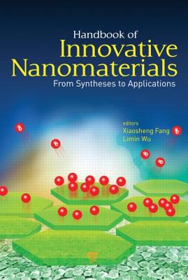 Handbook of Innovative Nanomaterials: From Syntheses to Applications - Fang, Xiaosheng (Editor), and Wu, Limin (Editor)