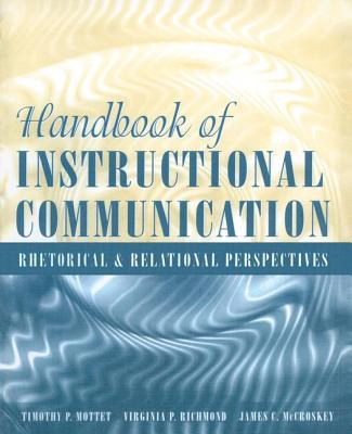 Handbook of Instructional Communication: Rhetorical and Relational Perspectives - Richmond, Virginia P, and McCroskey, James C, and Mottet, Timothy