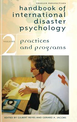 Handbook of International Disaster Psychology: Volume II, Practices and Programs - Reyes, Gilbert (Editor), and Jacobs, Gerard A (Editor)