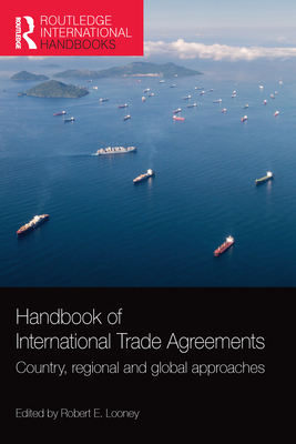 Handbook of International Trade Agreements: Country, regional and global approaches - Looney, Robert E. (Editor)