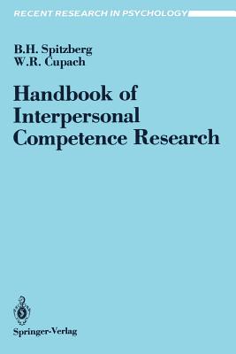Handbook of Interpersonal Competence Research - Spitzberg, Brian H, Dr., and Cupach, William R, Dr., Ph.D.
