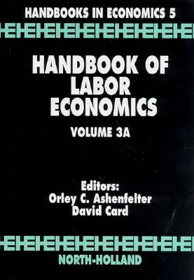 Handbook of Labor Economics: Volume 3a - Ashenfelter, Orley (Editor), and Card, David (Editor)