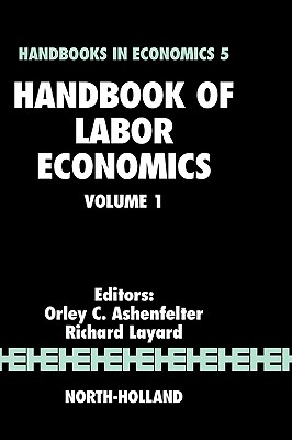 Handbook of Labor Economics - Ashenfelter, Orley (Editor), and Layard, R (Editor)