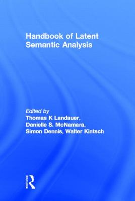 Handbook of Latent Semantic Analysis - Landauer, Thomas K (Editor), and McNamara, Danielle S (Editor), and Dennis, Simon (Editor)