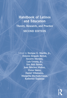 Handbook of Latinos and Education: Theory, Research, and Practice - Murillo Jr, Enrique G (Editor), and Delgado Bernal, Dolores (Editor), and Morales, Socorro (Editor)