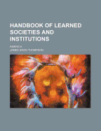 Handbook of Learned Societies and Institutions: America
