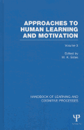 Handbook of Learning and Cognitive Processes (Volume 3): Approaches to Human Learning and Motivation