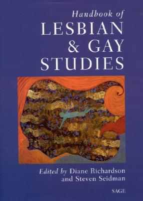 Handbook of Lesbian and Gay Studies - Richardson, Diane (Editor), and Seidman, Steven, Professor (Editor)