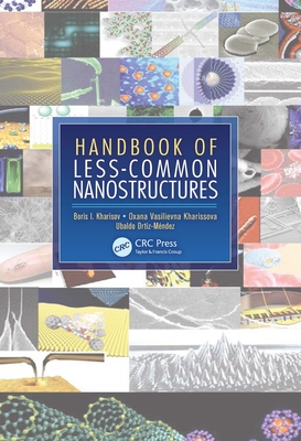 Handbook of Less-Common Nanostructures - Kharisov, Boris I., and Kharissova, Oxana Vasilievna, and Ortiz-Mendez, Ubaldo