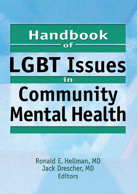 Handbook of LGBT Issues in Community Mental Health - Drescher, Jack, and Hellman, Ronald