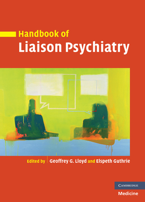 Handbook of Liaison Psychiatry - Lloyd, Geoffrey (Editor), and Guthrie, Elspeth (Editor)