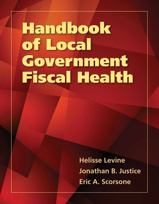 Handbook of Local Government Fiscal Health - Levine, Helisse, and Scorsone, Eric A, and Justice, Jonathan B