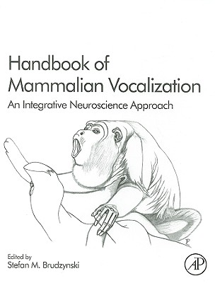 Handbook of Mammalian Vocalization: An Integrative Neuroscience Approach Volume 19 - Brudzynski, Stefan M (Editor)