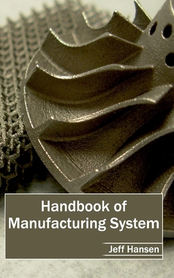 Handbook of Manufacturing System - Hansen, Jeff (Editor)