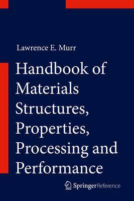 Handbook of Materials Structures, Properties, Processing and Performance - Murr, Lawrence E