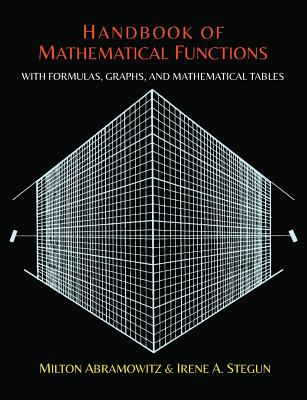 Handbook of Mathematical Functions with Formulas, Graphs, and Mathematical Tables - Abramowitz, Milton, and Stegun, Irene