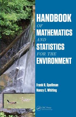 Handbook of Mathematics and Statistics for the Environment - Spellman, Frank R, and Whiting, Nancy E