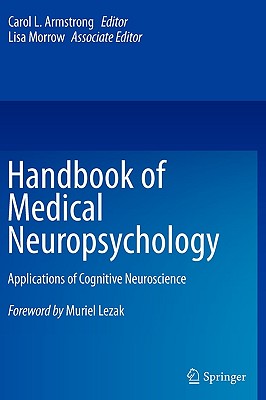 Handbook of Medical Neuropsychology: Applications of Cognitive Neuroscience - Armstrong, Carol L (Editor), and Morrow, Lisa (Editor)