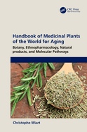 Handbook of Medicinal Plants of the World for Aging: Botany, Ethnopharmacology, Natural Products, and Molecular Pathways