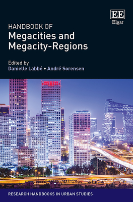 Handbook of Megacities and Megacity-Regions - Labb, Danielle (Editor), and Sorensen, Andr (Editor)