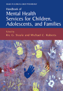 Handbook of Mental Health Services for Children, Adolescents, and Families - Calne, D B (Editor), and Steele, Ric G (Editor), and Roberts, Michael C, PhD (Editor)
