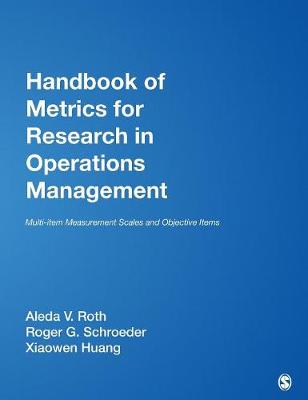 Handbook of Metrics for Research in Operations Management: Multi-Item Measurement Scales and Objective Items - Roth, and Schroeder, Roger G, and Huang, Xiaowen