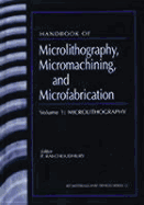 Handbook of Microlithography, Micromachining, & Microfabrication: Volume 1
