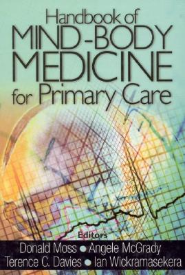 Handbook of Mind-Body Medicine for Primary Care - Moss, Donald P (Editor), and McGrady, Angele V (Editor), and Davies, Terence C (Editor)