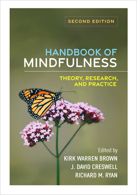 Handbook of Mindfulness: Theory, Research, and Practice - Brown, Kirk Warren (Editor), and Creswell, J David (Editor), and Ryan, Richard M, PhD (Editor)