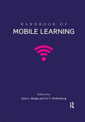 Handbook of Mobile Learning - Berge, Zane L (Editor), and Muilenburg, Lin (Editor)
