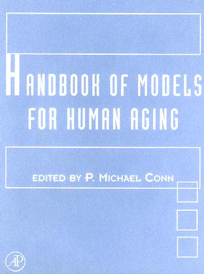 Handbook of Models for Human Aging - Conn, P Michael, Ph.D. (Editor), and Benjamin, Stephen A, and Finch, Caleb E