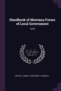 Handbook of Montana Forms of Local Government: 1975