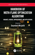 Handbook of Moth-Flame Optimization Algorithm: Variants, Hybrids, Improvements, and Applications