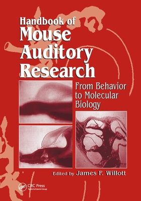 Handbook of Mouse Auditory Research: From Behavior to Molecular Biology - Willott, James F.