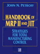 Handbook of MRP II and Jit: Strategies for Total Manufacturing Control